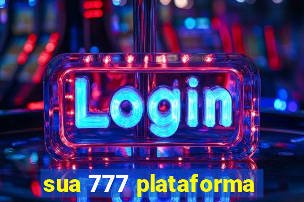 sua 777 plataforma